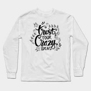 Trust your crazy ideas hand lettering. Long Sleeve T-Shirt